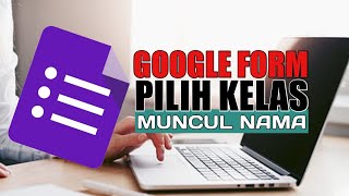 GOOGLE FORM - PILIH KELAS MUNCUL NAMA SISWA SESUAI KELAS