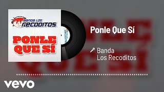 Banda Los Recoditos - Ponle Que Sí (Audio)