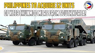 Philippines to Acquire 12 Units of K239 Chunmoo MLRS from South Korea!