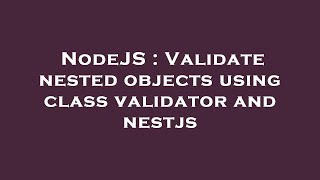 NodeJS : Validate nested objects using class validator and nestjs