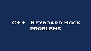 C++ : Keyboard Hook problems