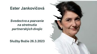 26.3. 2023 Ester Jankovičová - svedectvo a pozvanie