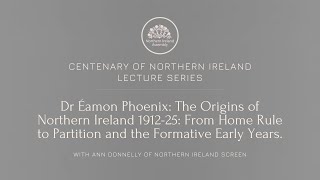 The Origins of Northern Ireland 1912-25: From Home Rule to Partition and the Formative Early Years.