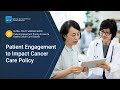 Global Policy Webinar Series: Patient Engagement to Impact Cancer Care Policy (Part 3)