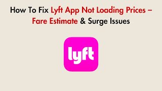 How To Fix Lyft App Not Loading Prices – Fare Estimate & Surge Issues