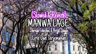 MANWA LAGE -  Shreya Ghoshal, Arijit Singh | Lyrics (Slowed & Reverb) | Lirik Dan Terjemahan