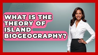 What Is the Theory of Island Biogeography? - Biology For Everyone