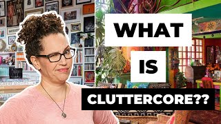 What the heck is cluttercore? is it better than minimalism?