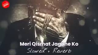 Meri Qismat Jagane Ko ( Slowed + Reverb) || Ya Mere Allah
