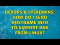 DevOps & SysAdmins: How do I send hostname info to Airport DNS from Linux? (2 Solutions!!)