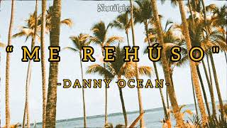 Danny Ocean - Me Rehúso (Lyrics/Letra)