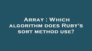 Array : Which algorithm does Ruby's sort method use?
