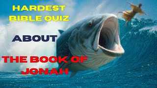 The Ultimate Bible Quiz about the Book of Jonah. 15 Challenging Questions.