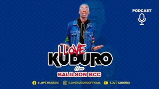 PODCAST I LOVE KUDURO COM BALILSON BCC DONO DO SUCESSO BAD B #23