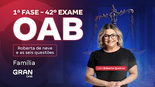 1ª Fase do 42º Exame OAB: Roberta de Neve e as Seis Questões | Família