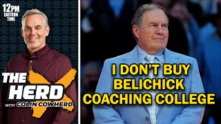 Colin Cowherd: I Don't Buy Bill Belichick Committing to College Football