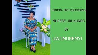 SIRIMBA LIVE RECORDING - MUREBE URUKUNDO BY UWUMUREMYI