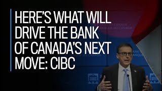 Here's what will drive the Bank of Canada's next rate cut: CIBC