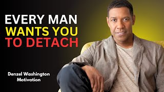 MEN ARE EXTREMELY ATTRACTED TO WOMEN WHO DETACH | DENZEL WASHINGTON