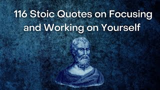 Focus on Yourself Everyday - Stoicism // 116 Stoic Quotes on Focusing and Working on Yourself