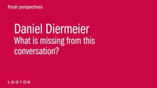 What is missing from this conversation? - Daniel Diermeier on Fresh perspectives