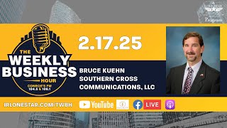 2.17.25 - Bruce Kuehn - The Weekly Business Hour on Lone Star Community Radio