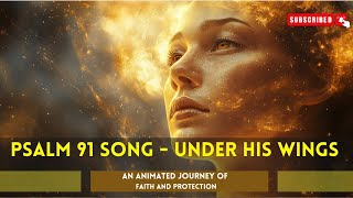 Psalm 91 Song - Under His Wings  | An Animated Journey of Faith and Protection Of A Divine Shield