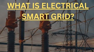 What is Electrical Smart Grid Technology? Explained | Future of Power Systems
