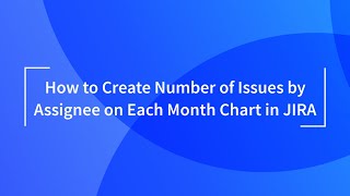 Number of Issues by Assignee on Each Month Chart in Jira