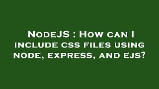 NodeJS : How can I include css files using node, express, and ejs?