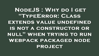 NodeJS : Why do I get "TypeError: Class extends value undefined is not a constructor or null" when t