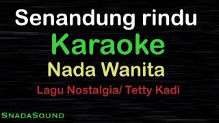 SENANDUNG RINDU-Lagu Nostalgia-Tetty Kadi |KARAOKE NADA WANITA ​⁠ -Female-Cewek-Perempuan@UcokkuYasir