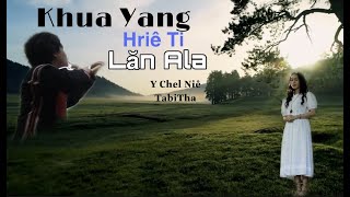 Khua Yang Hriê Ti Lăn Ala | Y Chel Niê x TabiTha | Offical Music Video.