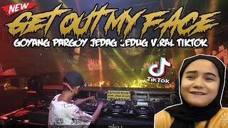 DJ GET OUT MY FACE !! JEDAG JEDUG VIRAL TIKTOK FULLBASS TERBARU 2023 TRENDING CAMPURAN REMIX