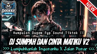 DJ SUMPAH DAN CINTA MATIKU V2❗DJ LUMPUHKANLAH INGATANKU X JALAN DATAR - DUGEM FYP SOUND TIKTOK❗