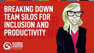 Breaking down team silos for productivity and inclusion | Sumo Digital #SDC2022