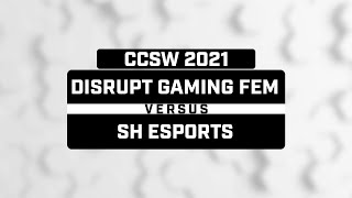 DISRUPT GAMING FEM vs. SH ESPORTS - CCS R6 CCSW 2021 - NA