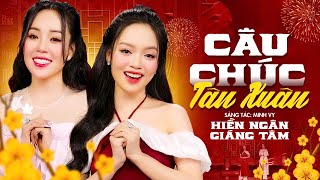 Câu Chúc Tân Xuân - Hiền Ngân ft Giáng Tâm 🌸 Nhạc Xuân Mừng Tết 2025