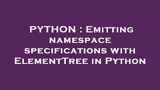 PYTHON : Emitting namespace specifications with ElementTree in Python