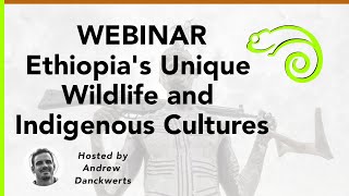 Webinar - Ethiopia's Unique Wildlife and Indigenous Cultures