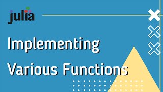 Julia Intermediate 2: Implementing Various Functions