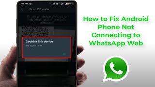 How to Fix Couldn’t Link Device Error in WhatsApp  Android Device