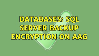 Databases: SQL Server Backup Encryption on AAG