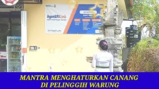 MANTRA MENGHATURKAN CANANG DIPELINGGIH WARUNG.