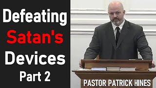 Defeating Satan's Devices Part 2 - Pastor Patrick Hines Sermon