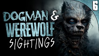 6 HORRIFYING Werewolf and Dogman SIGHTINGS