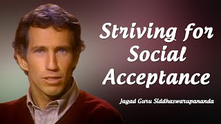 Striving for Social Acceptance | Jagad Guru Siddhaswarupananda Paramahamsa