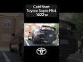 cold start toyota supra 1600hp @downshiftremedy supra power shorts viral coldstart jdm