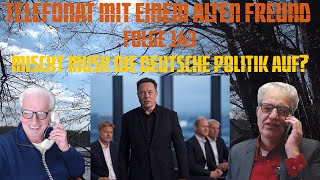 Telefonat mit einem alten Freund - Folge 143 - Mischt Musk die deutsche Politik auf?