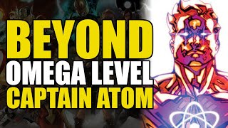 Beyond Omega Level: Captain Atom | Comics Explained
